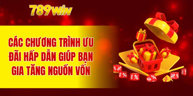 Các chương trình ưu đãi hấp dẫn giúp bạn gia tăng nguồn vốn
