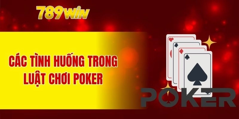 Các tính huống trong luật chơi poker