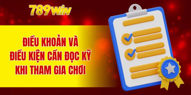 Điều khoản và điều kiện 789WIN cần được chú trọng khi tham gia chơi