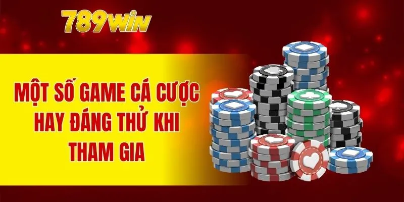 Một số game cá cược hay đáng thử khi tham gia