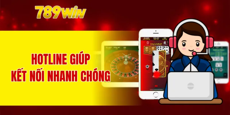Hotline giúp kết nối nhanh chóng và trực tiếp với nhân viên CSKH