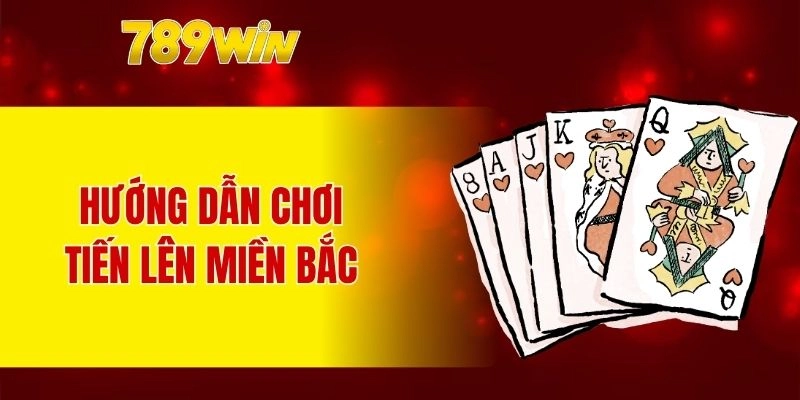 Hướng dẫn chơi tiến lên miền Bắc