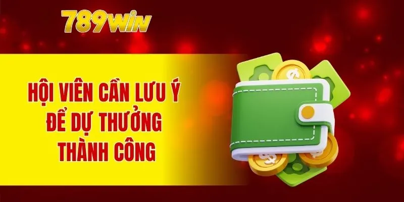 Hội viên cần lưu ý để dự thưởng thành công
