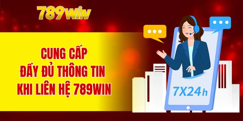 Nên cung cấp đầy đủ thông tin khi liên hệ 789WIN