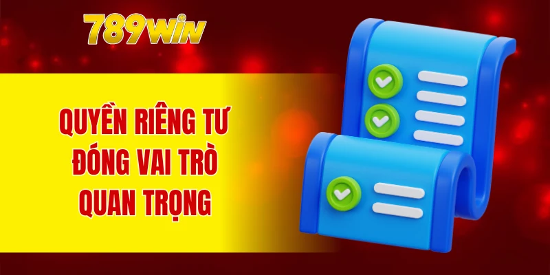 Quyền riêng tư 789WIN đóng vai trò quan trọng tại nhà cái